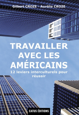 Travailler avec les Américains. 12 leviers interculturels pour réussir