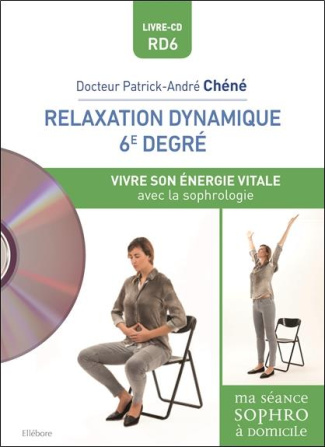 Relaxation dynamique du 6e degré. Vivre son énergie vitale