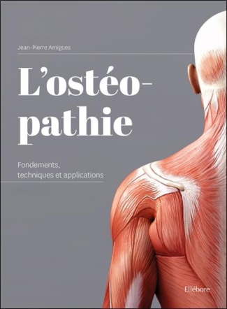 L'ostéopathie. Fondements, techniques et applications