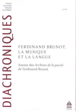 Diachroniques N° 6/2016 : Ferdinand Brunot, la musique et la langue. Autour des Archives de la parol