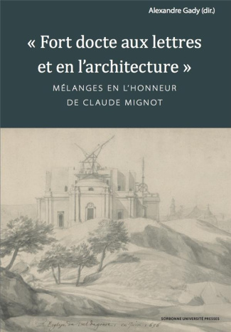 Fort docte aux lettres et en l'architecture. Mélanges en l'honneur de Claude Mignot