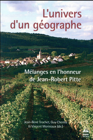 L'univers d'un géographe. Mélanges en l'honneur de Jean-Robert Pitte