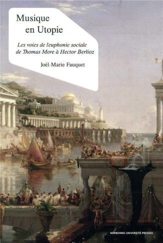 Musique en Utopie. Les voies de l'euphonie sociale de Thomas More à Hector Berlioz