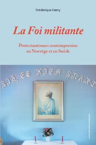 La foi militante. Protestantismes contemporains en Norvège et en Suède