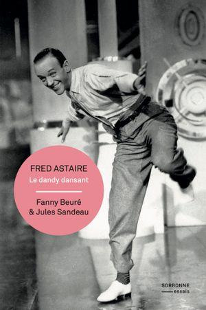 Fred Astaire. Le dandy dansant