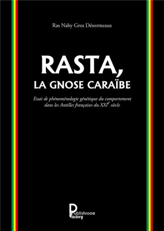 Rasta, la Gnose Caraïbe. Essai de phénoménologie génétique du comportement dans les Antilles françai
