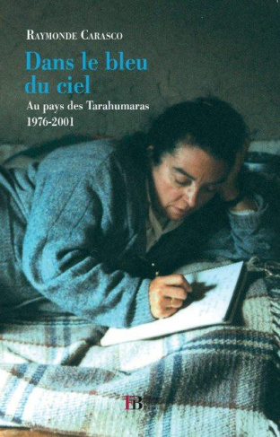 Dans le bleu du ciel. Au pays des Tarahumaras (1976-2001)