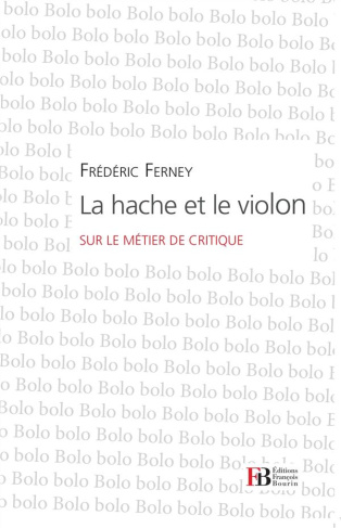 La hache et le violon. Sur le métier de critique