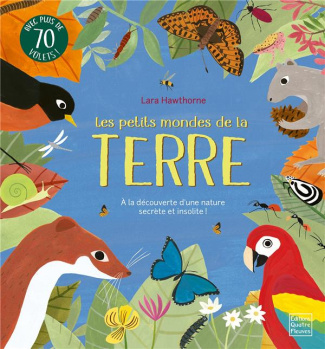Les petits mondes de la terre. Avec plus de 70 volets !