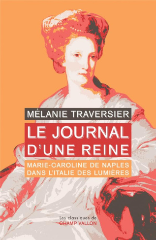 Le journal d'une reine / Marie-Caroline de Naples dans l'Italie des lumières