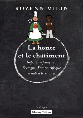 La honte et le châtiment. Imposer le français : Bretagne, France, Afrique et autres territoires