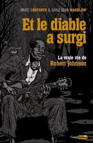Et le diable a surgi. La vraie vie de Robert Johnson