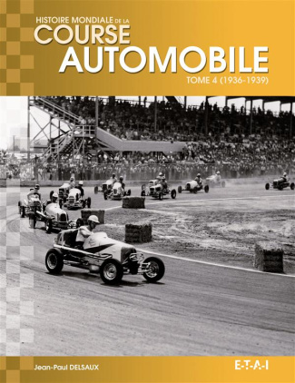 Histoire mondiale de la course automobile. Tome 4, 1936-1939