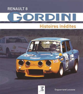 Renault 8 Gordini. Histoires inédites