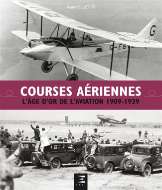 Courses aériennes. L'âge d'or de l'aviation 1909-1939