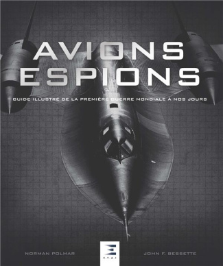 Avions espions. Guide illustré de la Première guerre mondiale à nos jours