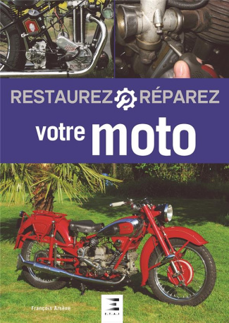 Restaurez et réparez votre moto. 3e édition