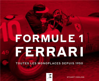 Formule 1 Ferrari. Toutes les monoplaces depuis 1950