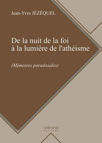 De la nuit de la foi à la lumière de l'athéisme (mémoires paradoxales)