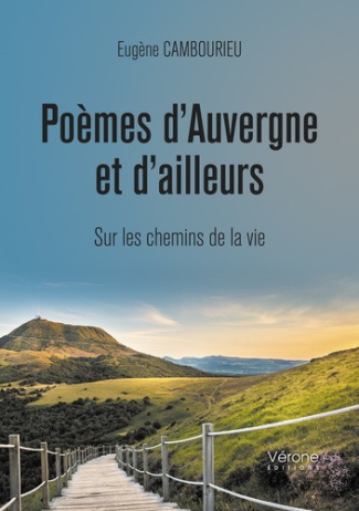Poèmes d'Auvergne et d'ailleurs. Sur les chemins de la vie