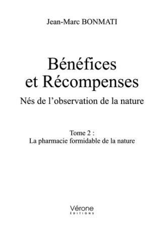 Bénéfices et récompenses. Nés de l'observation de la nature Tome 2, La pharmacie formidable de la na