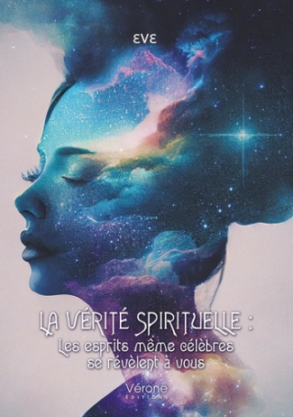 La vérité spirituelle. Les esprits même célèbres se révèlent à vous