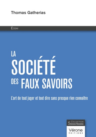 La société des faux savoirs. L'art de tout juger et tout dire sans presque rien connaître