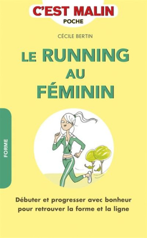 Le running au féminin. Débuter et progresser avec bonheur pour retrouver la forme et la ligne