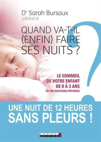 Quand va-t-il (enfin) faire ses nuits ? Le sommeil de votre enfant de 0 à 3 ans en 100 questions-rép