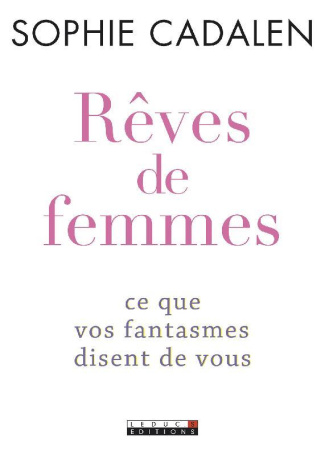 Rêves de femmes. Ce que vos fantasmes disent de vous