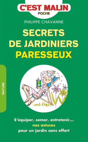 Secrets de jardiniers paresseux. S'équiper, semer, entretenir... nos astuces pour un jardin sans eff