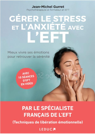 Gérer le stress et l'anxiété avec l'EFT. Mieux vivre ses émotions pour retrouver la sérénité
