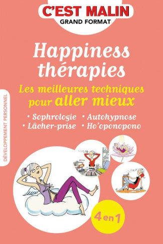 Happiness thérapies. Les meilleures techniques pour aller mieux
