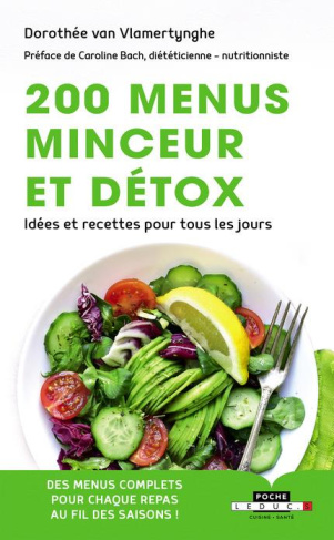 200 menus minceur et détox. Idées et recettes pour tous les jours