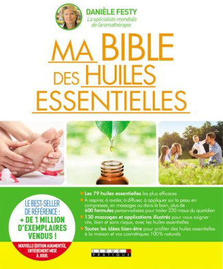 Ma bible des huiles essentielles. Guide complet d'aromathérapie, Edition revue et augmentée