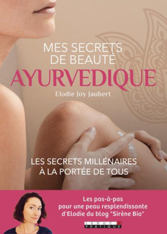 Mes secrets de beauté ayurvédique. Principes, produits, recettes pour une beauté naturelle