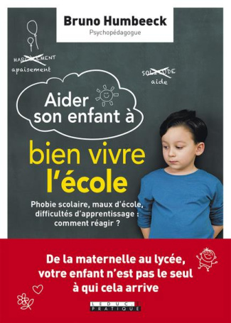 Aider mon enfant à bien vivre l'école. Phobie scolaire, maux d'école, difficultés d'apprentissage :