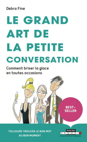 Le grand art de la petite conversation. Comment briser la glace dans toutes les occasions