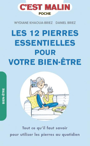 Les 12 pierres essentielles pour votre bien-être. Tout ce qu'il faut savoir pour utiliser les pierre