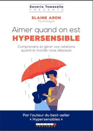 Aimer quand on est hypersensible. Comprendre et mieux vivre vos relations quand le monde vous dépass