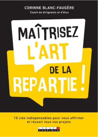 Maîtrisez l'art de la répartie ! 10 clés incontournables pour vous affirmer avec succès