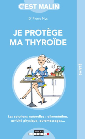 Je protège ma thyroïde. Les solutions naturelles : alimentation, activité physique, automassages...