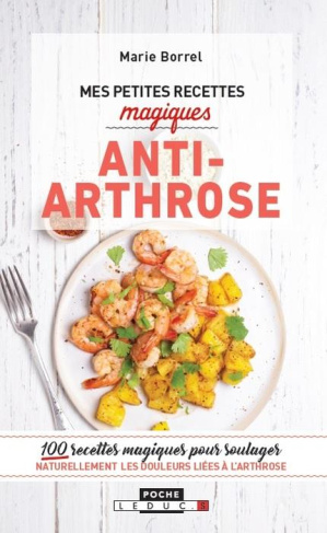 Mes petites recettes magiques anti-arthrose. 100 recettes magiques pour soulager naturellement les d