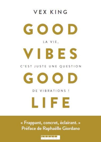 Good vibes good life. La vie, c'est juste une question de vibrations !