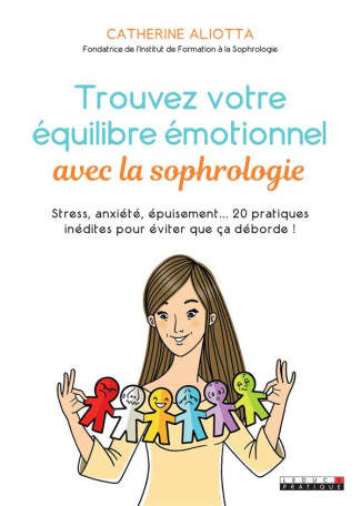 Trouvez votre équilibre émotionnel avec la sophrologie. Stress, anxiété, épuisement... 20 pratiques