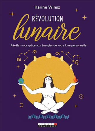 Révolution lunaire. Révélez-vous grâce aux énergies de votre lune personnelle