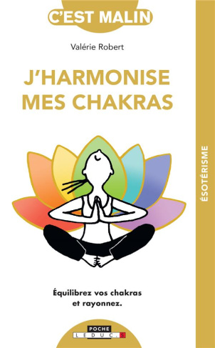 J'harmonise mes chakras. Equilibrez vos chakras et rayonnez