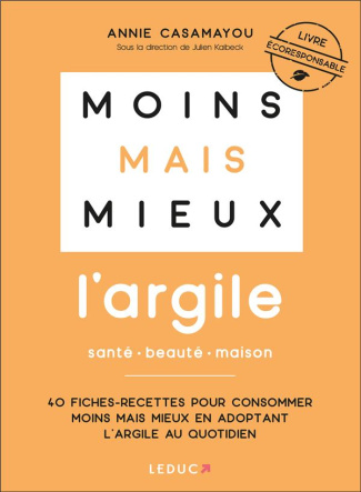 L'argile santé beauté maison. 40 Fiches-recettes pour consommer moins mais mieux en adoptant l’argil