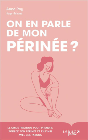 On en parle de mon périnée ? Le guide pratique pour prendre soin de son périnée et en finir avec les