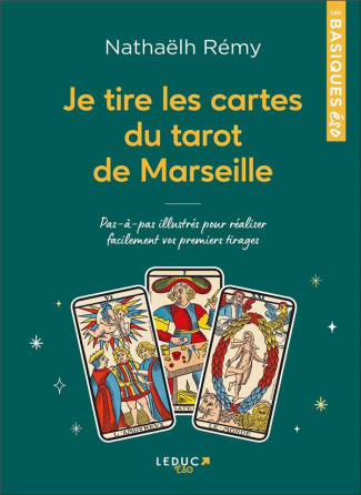 Je tire les cartes du tarot de Marseille. Pas-à-pas illustrés pour réaliser facilement vos premiers